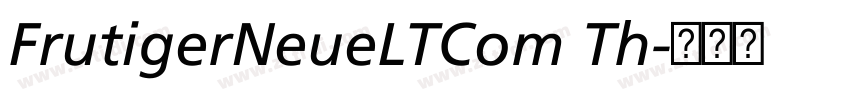 FrutigerNeueLTCom Th字体转换 FrutigerNeueLTCom Th字体转换